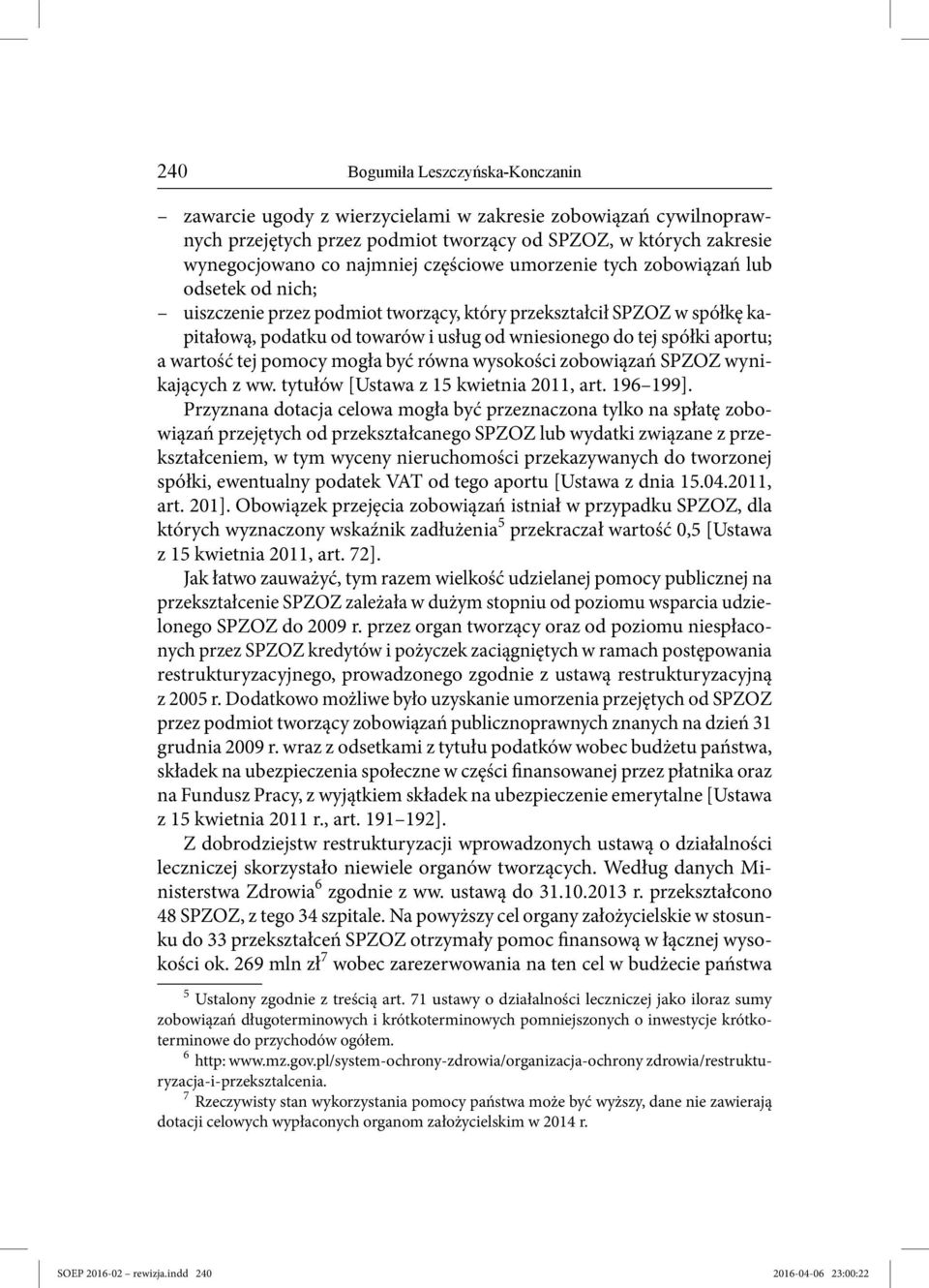 aportu; a wartość tej pomocy mogła być równa wysokości zobowiązań SPZOZ wynikających z ww. tytułów [Ustawa z 15 kwietnia 2011, art. 196 199].