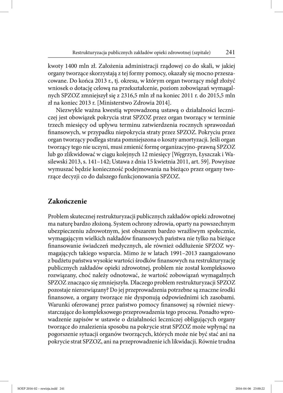 okresu, w którym organ tworzący mógł złożyć wniosek o dotację celową na przekształcenie, poziom zobowiązań wymagalnych SPZOZ zmniejszył się z 2316,5 mln zł na koniec 2011 r.