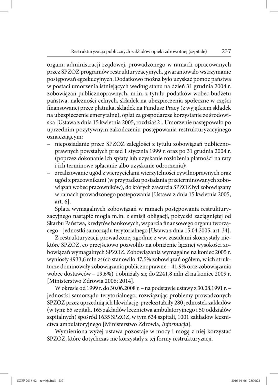 z tytułu podatków wobec budżetu państwa, należności celnych, składek na ubezpieczenia społeczne w części finansowanej przez płatnika, składek na Fundusz Pracy (z wyjątkiem składek na ubezpieczenie