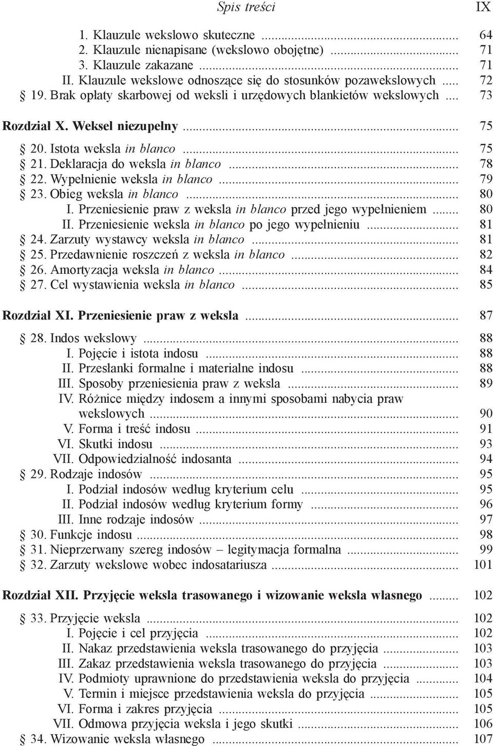 Wypełnienie weksla in blanco... 79 23. Obieg weksla in blanco... 80 I. Przeniesienie praw z weksla in blanco przed jego wypełnieniem... 80 II. Przeniesienie weksla in blanco po jego wypełnieniu.