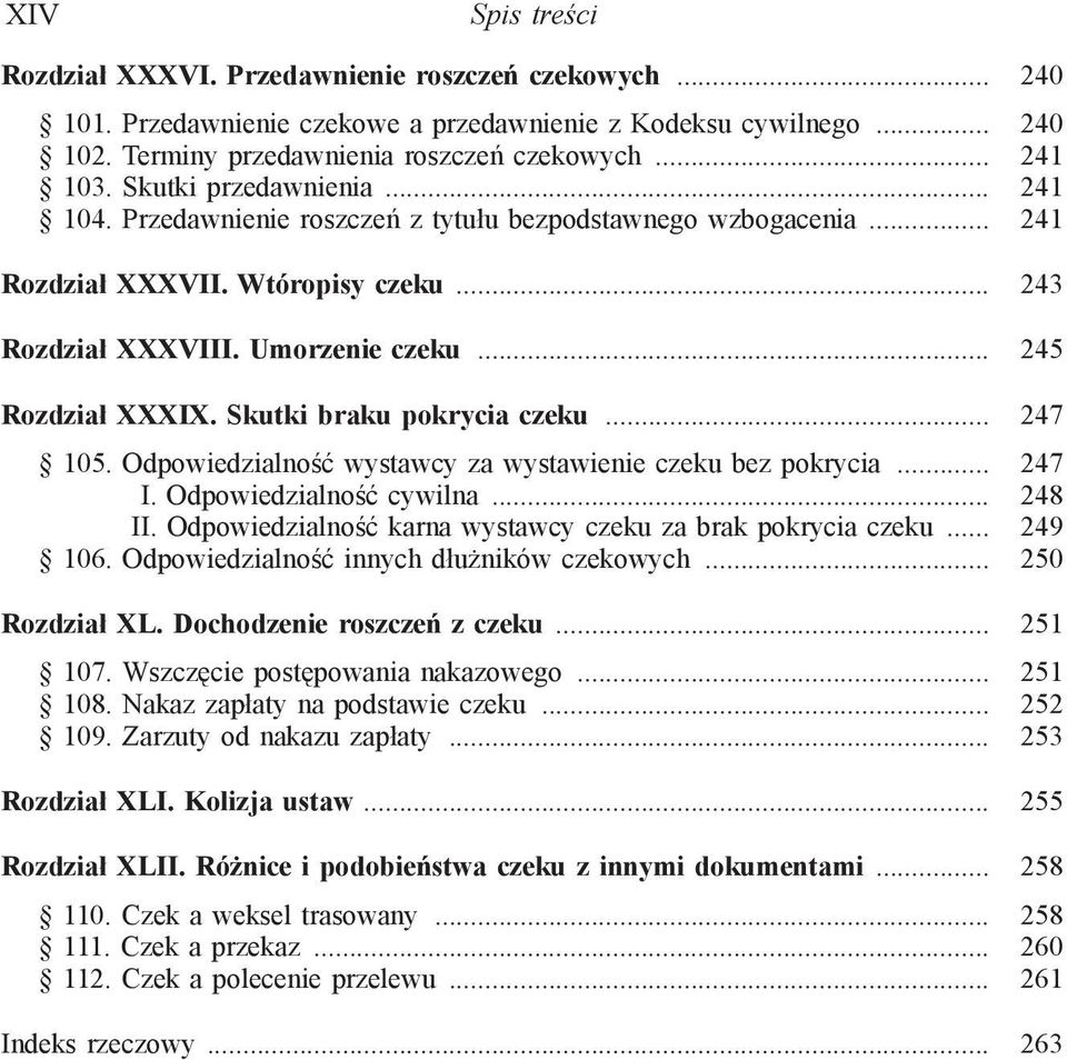 Skutki braku pokrycia czeku... 247 105. Odpowiedzialność wystawcy za wystawienie czeku bez pokrycia... 247 I. Odpowiedzialność cywilna... 248 II.