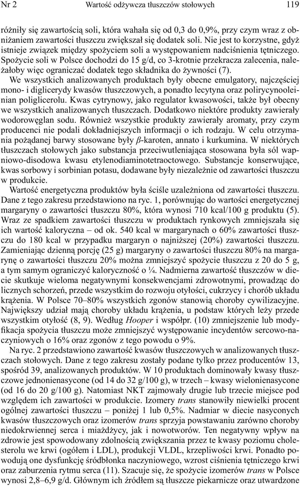 Spożycie soli w Polsce dochodzi do 15 g/d, co 3-krotnie przekracza zalecenia, należałoby więc ograniczać dodatek tego składnika do żywności (7).