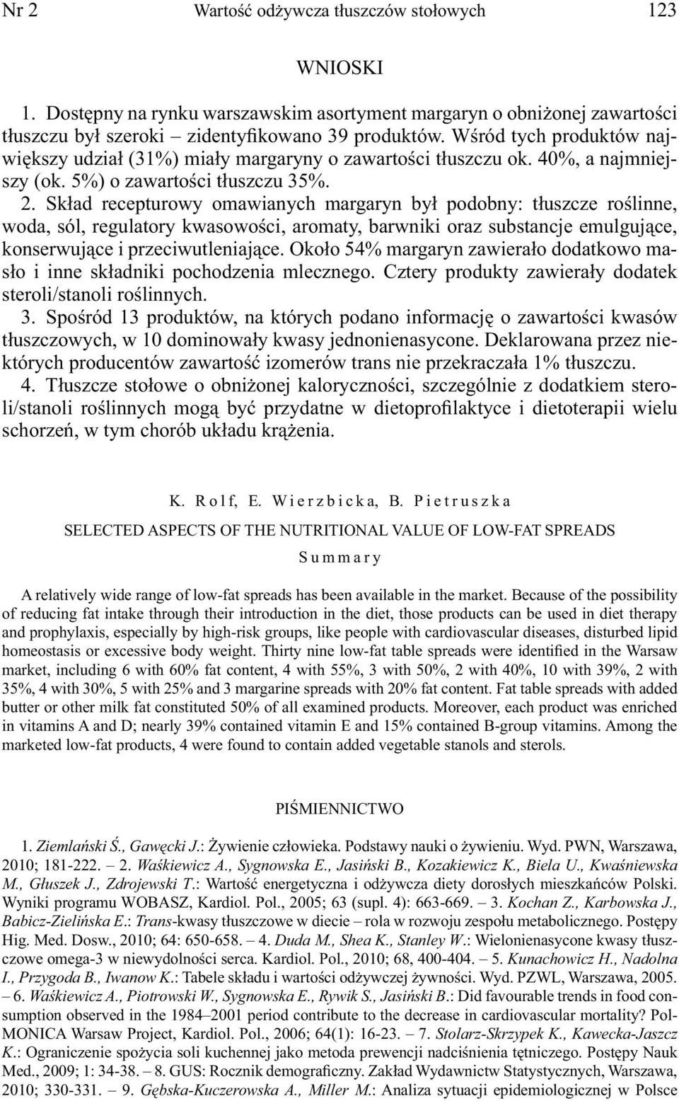 Skład recepturowy omawianych margaryn był podobny: tłuszcze roślinne, woda, sól, regulatory kwasowości, aromaty, barwniki oraz substancje emulgujące, konserwujące i przeciwutleniające.