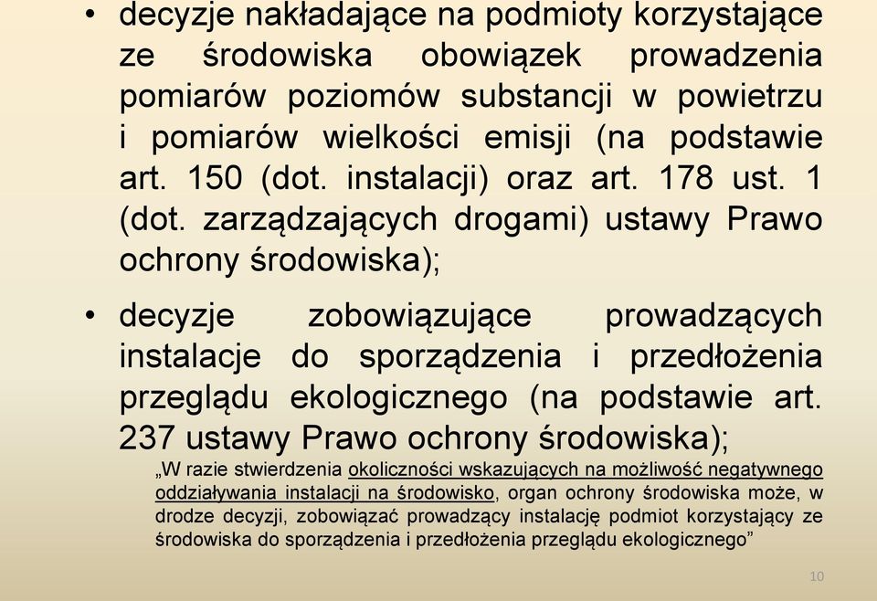 zarządzających drogami) ustawy Prawo ochrony środowiska); decyzje zobowiązujące prowadzących instalacje do sporządzenia i przedłożenia przeglądu ekologicznego (na podstawie art.