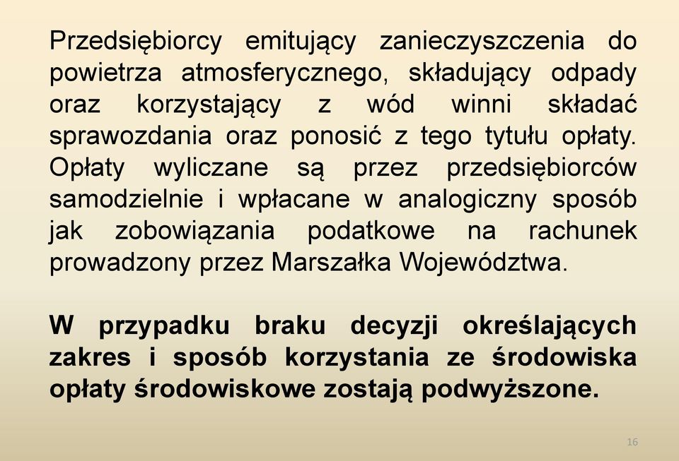 Opłaty wyliczane są przez przedsiębiorców samodzielnie i wpłacane w analogiczny sposób jak zobowiązania podatkowe na