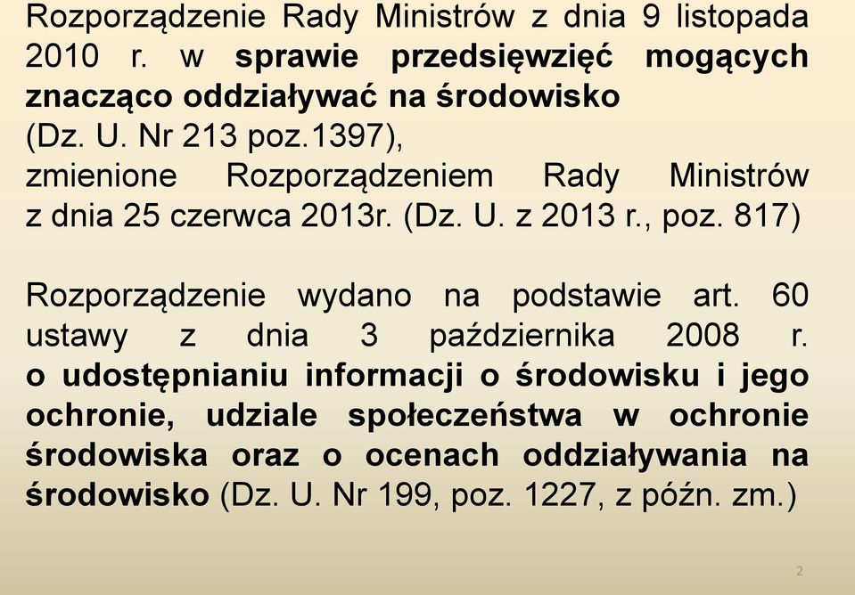 1397), zmienione Rozporządzeniem Rady Ministrów z dnia 25 czerwca 2013r. (Dz. U. z 2013 r., poz.