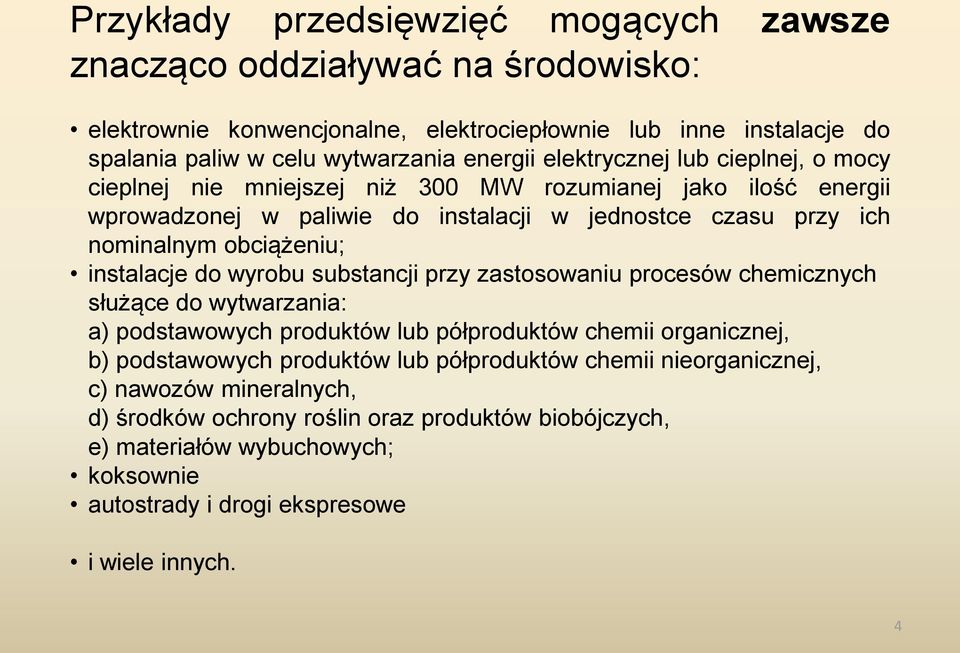 instalacje do wyrobu substancji przy zastosowaniu procesów chemicznych służące do wytwarzania: a) podstawowych produktów lub półproduktów chemii organicznej, b) podstawowych produktów lub