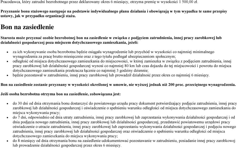 Bon na zasiedlenie Starosta może przyznać osobie bezrobotnej bon na zasiedlenie w związku z podjęciem zatrudnienia, innej pracy zarobkowej lub działalności gospodarczej poza miejscem dotychczasowego
