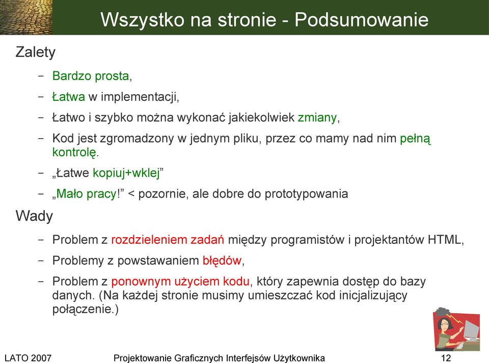 < pozornie, ale dobre do prototypowania Problem z rozdzieleniem zadań między programistów i projektantów HTML, Problemy z powstawaniem błędów,