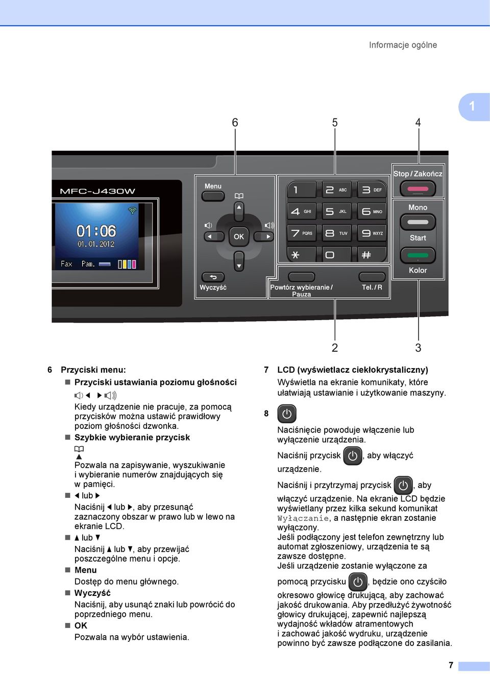 d lub c Naciśnij d lub c, aby przesunąć zaznaczony obszar w prawo lub w lewo na ekranie LCD. a lub b Naciśnij a lub b, aby przewijać poszczególne menu i opcje. Menu Dostęp do menu głównego.