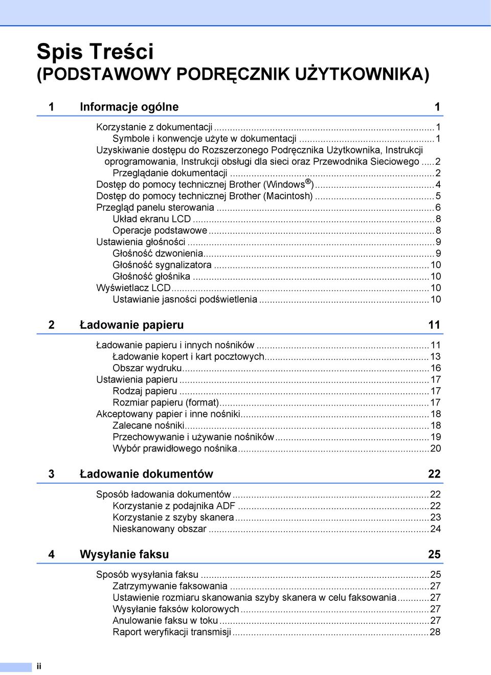 ..2 Dostęp do pomocy technicznej Brother (Windows )...4 Dostęp do pomocy technicznej Brother (Macintosh)...5 Przegląd panelu sterowania...6 Układ ekranu LCD...8 Operacje podstawowe.