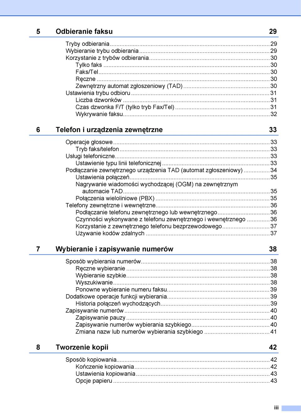 ..33 Usługi telefoniczne...33 Ustawienie typu linii telefonicznej...33 Podłączanie zewnętrznego urządzenia TAD (automat zgłoszeniowy)...34 Ustawienia połączeń.