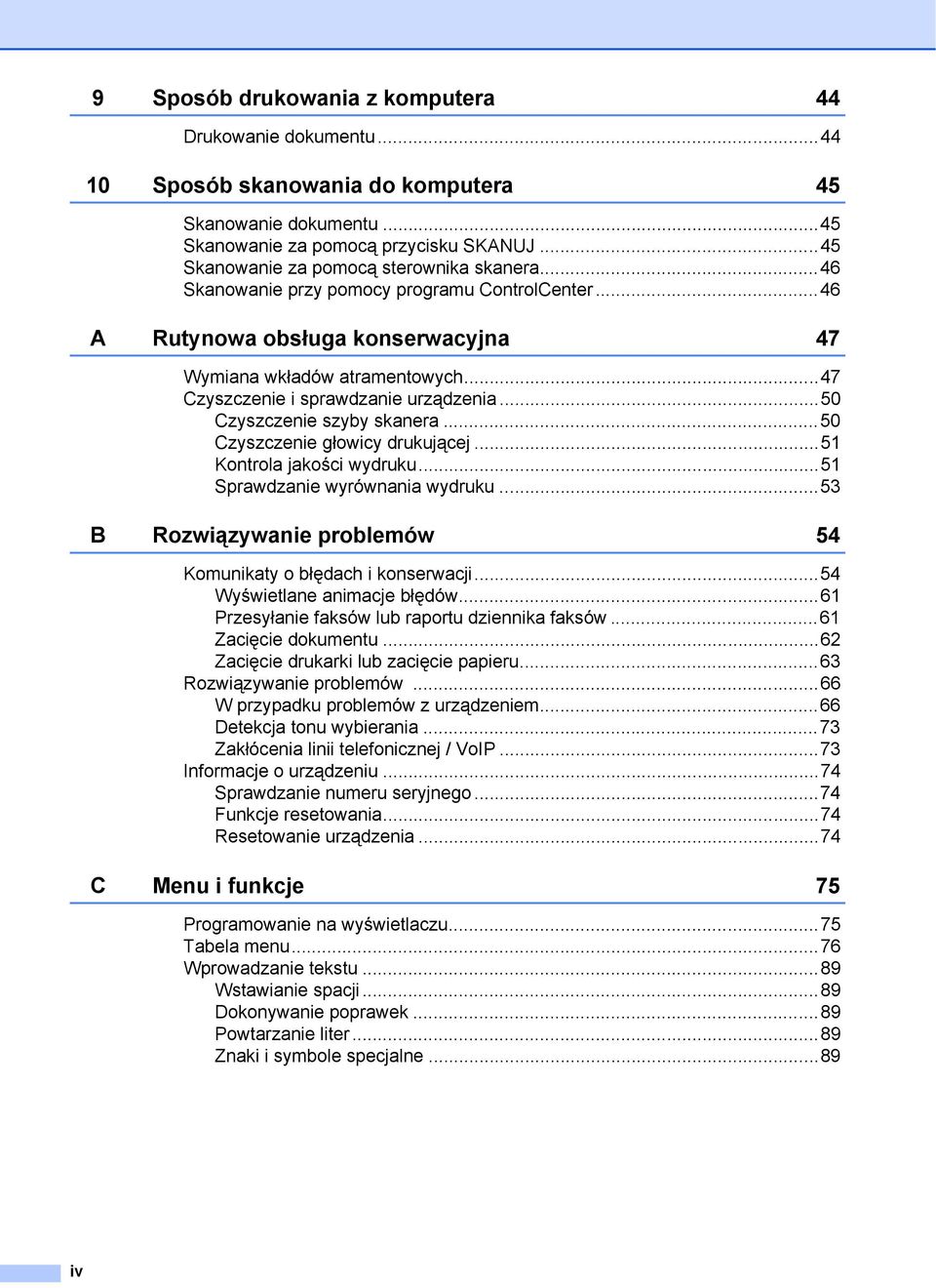 ..47 Czyszczenie i sprawdzanie urządzenia...50 Czyszczenie szyby skanera...50 Czyszczenie głowicy drukującej...51 Kontrola jakości wydruku...51 Sprawdzanie wyrównania wydruku.