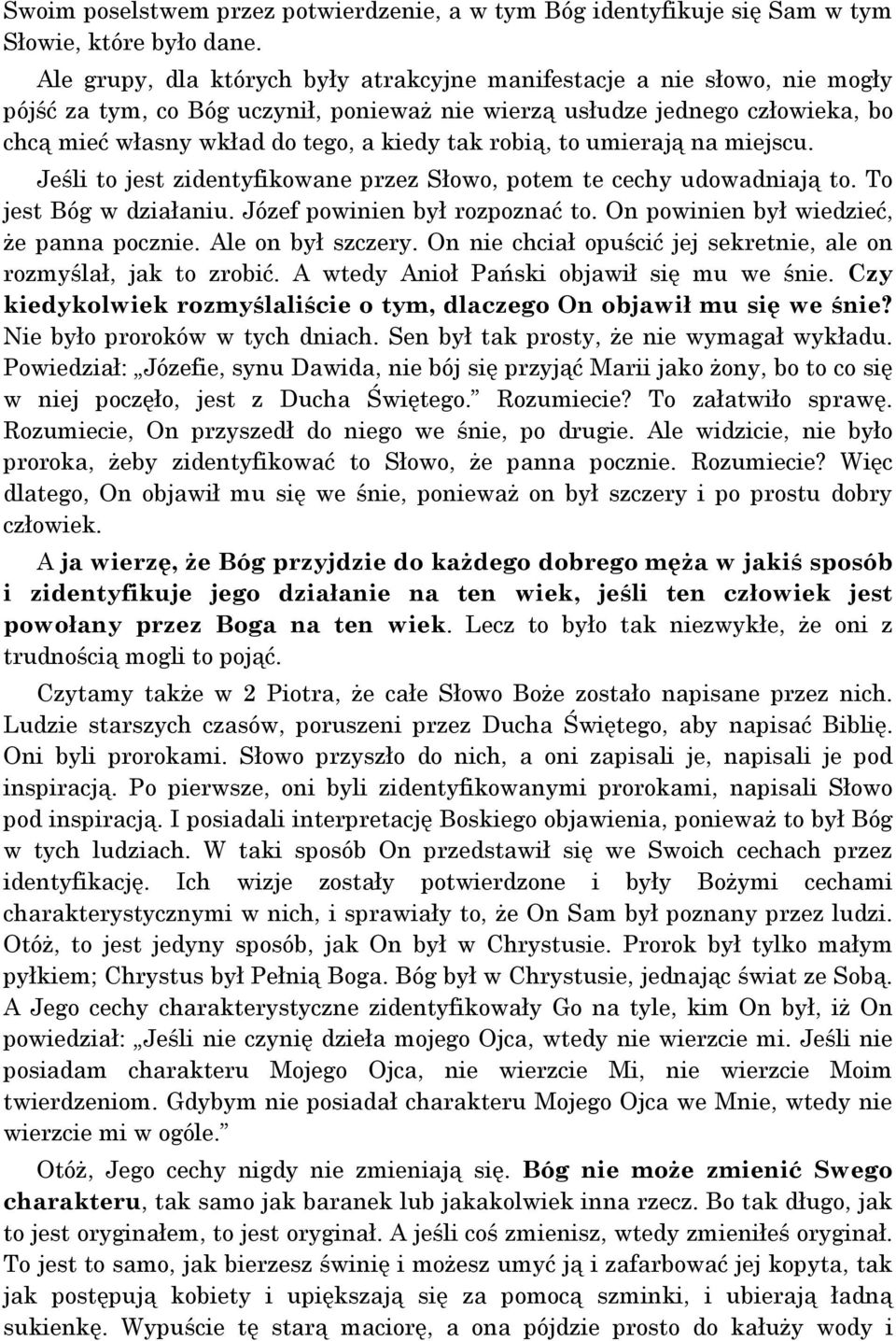 robią, to umierają na miejscu. Jeśli to jest zidentyfikowane przez Słowo, potem te cechy udowadniają to. To jest Bóg w działaniu. Józef powinien był rozpoznać to.