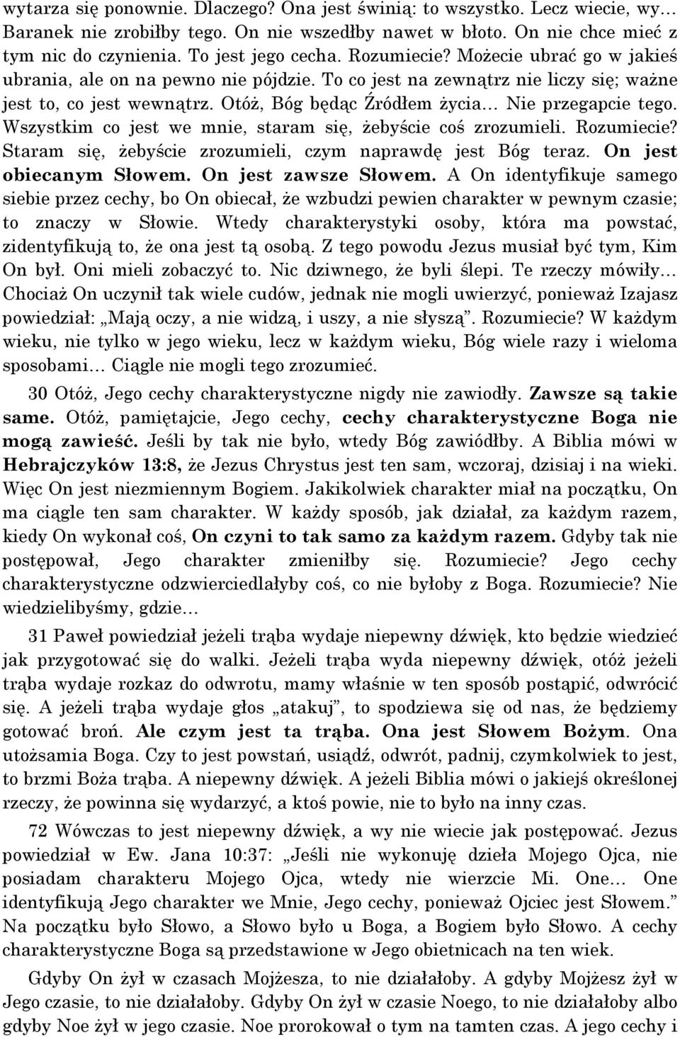 Wszystkim co jest we mnie, staram się, żebyście coś zrozumieli. Rozumiecie? Staram się, żebyście zrozumieli, czym naprawdę jest Bóg teraz. On jest obiecanym Słowem. On jest zawsze Słowem.