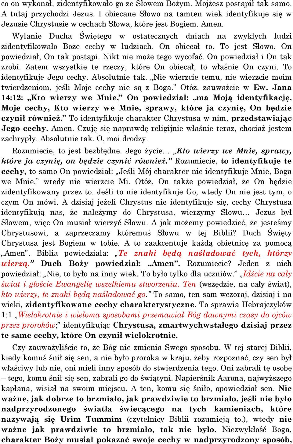 Wylanie Ducha Świętego w ostatecznych dniach na zwykłych ludzi zidentyfikowało Boże cechy w ludziach. On obiecał to. To jest Słowo. On powiedział, On tak postąpi. Nikt nie może tego wycofać.