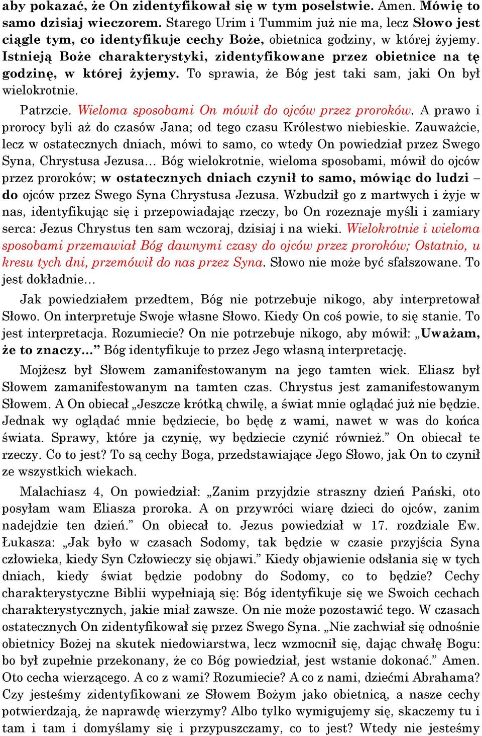 Istnieją Boże charakterystyki, zidentyfikowane przez obietnice na tę godzinę, w której żyjemy. To sprawia, że Bóg jest taki sam, jaki On był wielokrotnie. Patrzcie.