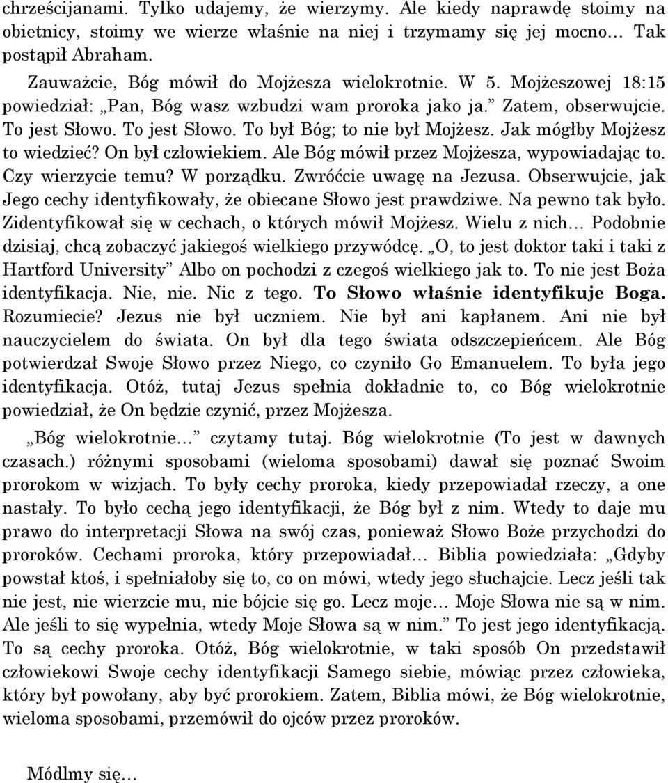 Jak mógłby Mojżesz to wiedzieć? On był człowiekiem. Ale Bóg mówił przez Mojżesza, wypowiadając to. Czy wierzycie temu? W porządku. Zwróćcie uwagę na Jezusa.