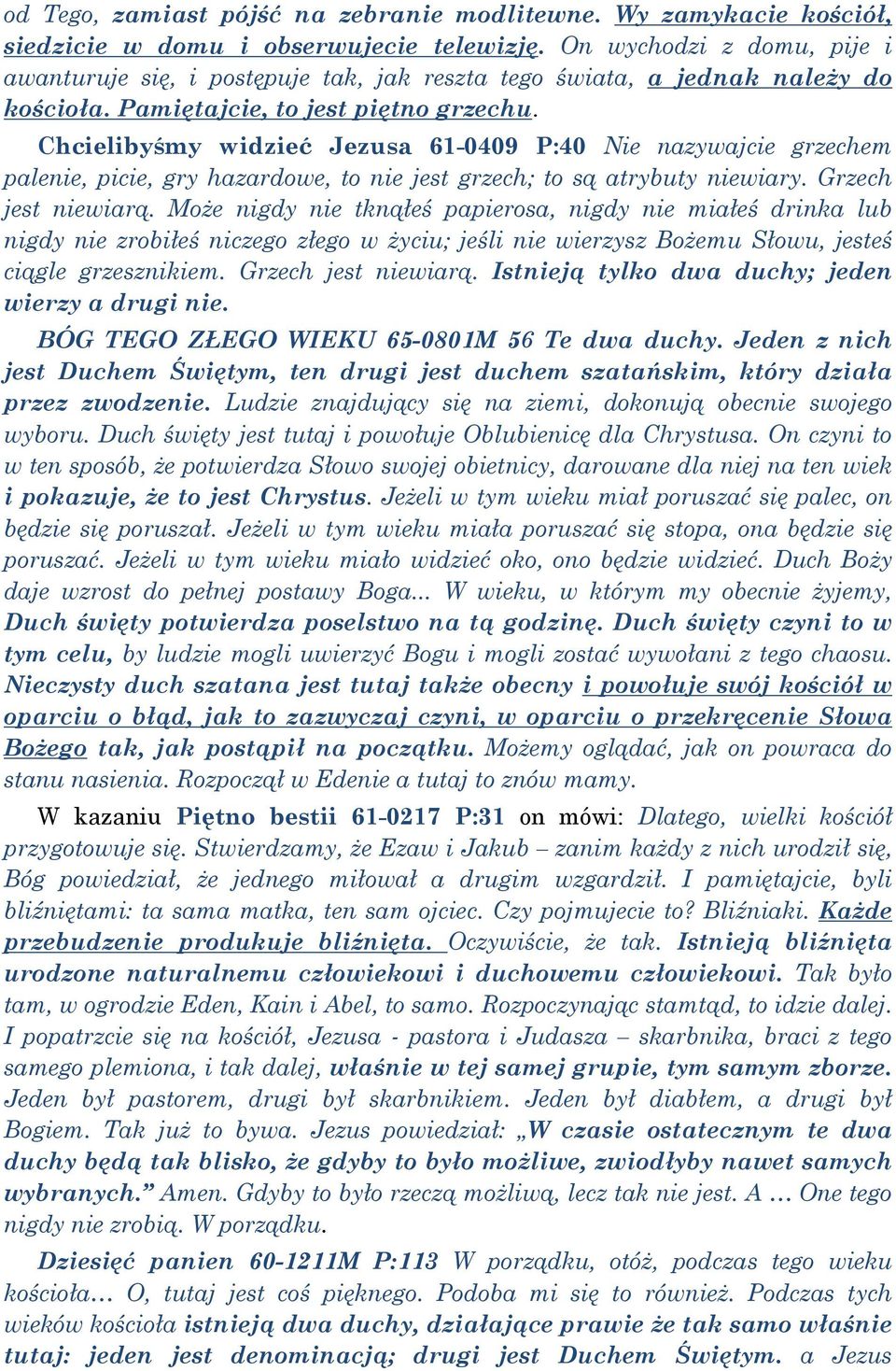 Chcielibyśmy widzieć Jezusa 61-0409 P:40 Nie nazywajcie grzechem palenie, picie, gry hazardowe, to nie jest grzech; to są atrybuty niewiary. Grzech jest niewiarą.