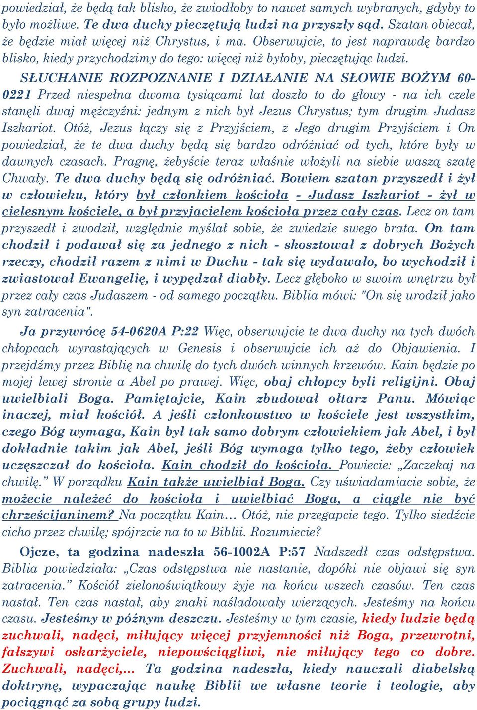SŁUCHANIE ROZPOZNANIE I DZIAŁANIE NA SŁOWIE BOŻYM 60-0221 Przed niespełna dwoma tysiącami lat doszło to do głowy - na ich czele stanęli dwaj mężczyźni: jednym z nich był Jezus Chrystus; tym drugim