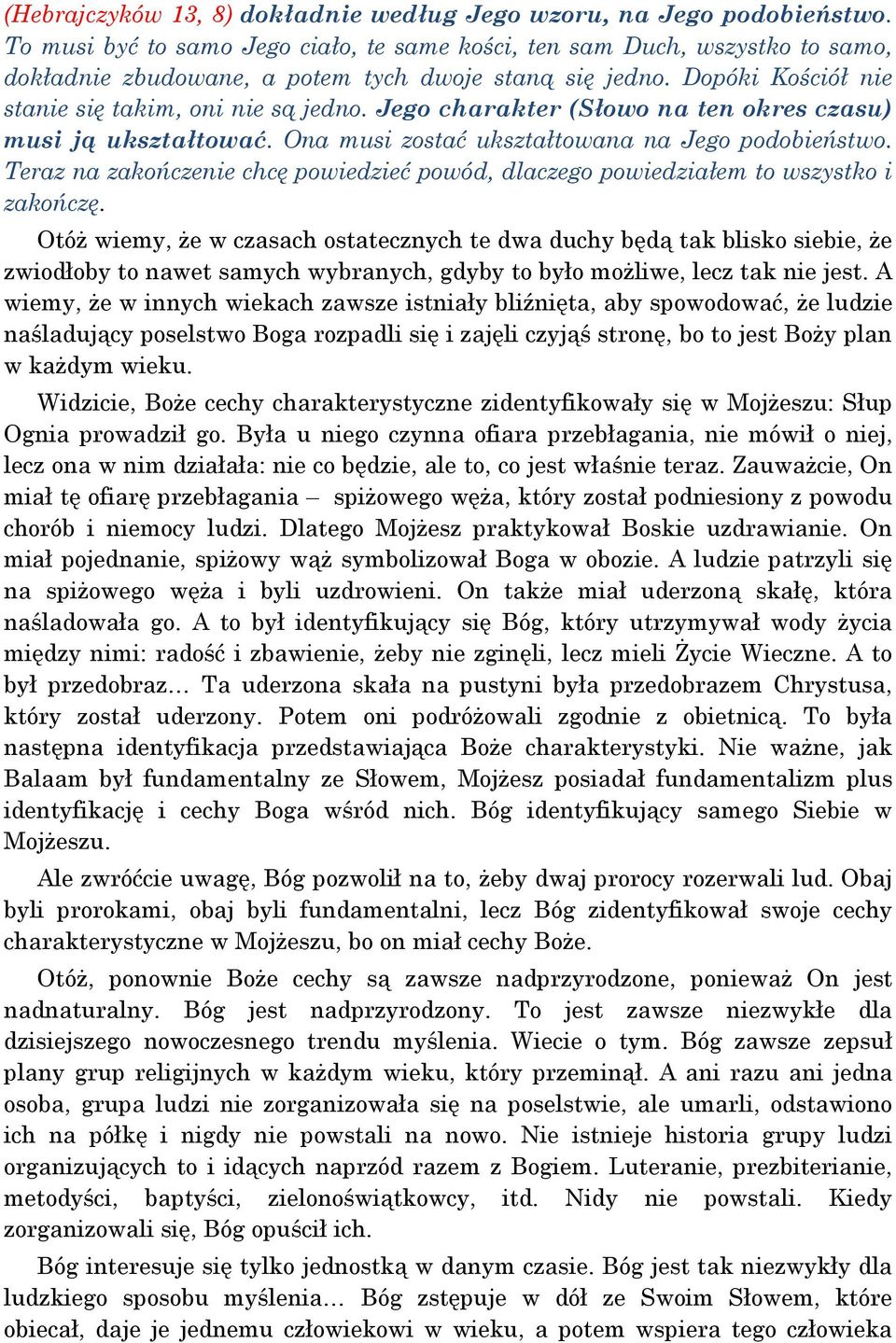 Jego charakter (Słowo na ten okres czasu) musi ją ukształtować. Ona musi zostać ukształtowana na Jego podobieństwo.
