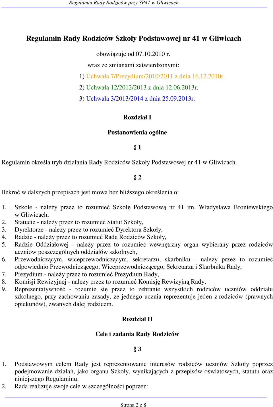 Ilekroć w dalszych przepisach jest mowa bez bliŝszego określenia o: 1 2 1. Szkole - naleŝy przez to rozumieć Szkołę Podstawową nr 41 im. Władysława Broniewskiego w Gliwicach, 2.