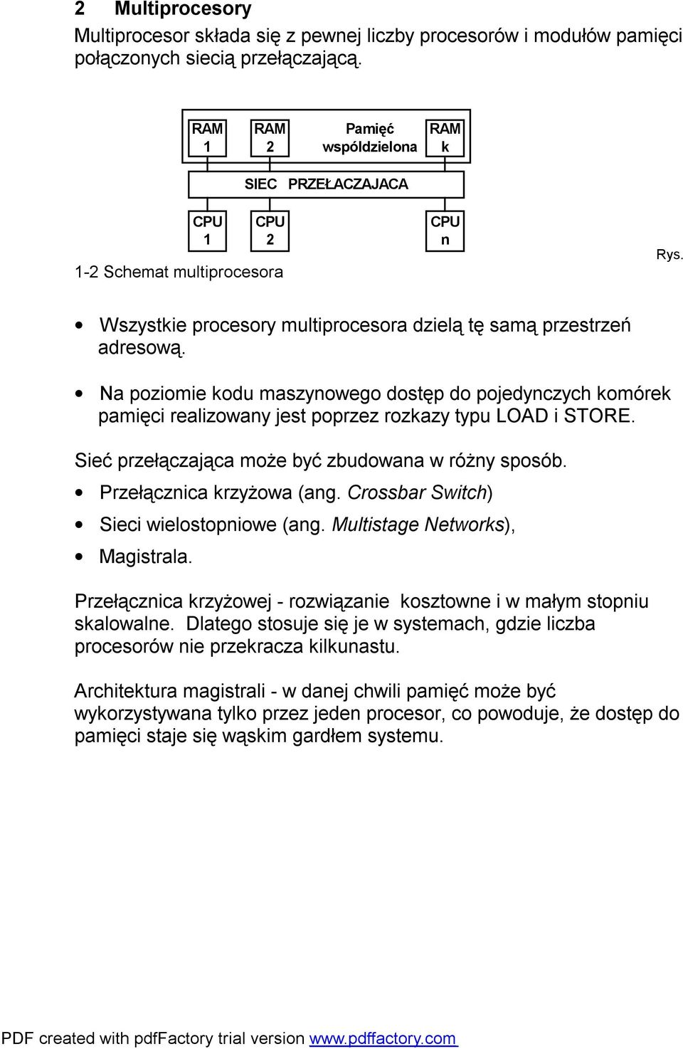 Na poziomie kodu maszynowego dostęp do pojedynczych komórek pamięci realizowany jest poprzez rozkazy typu LOAD i STORE. Sieć przełączająca może być zbudowana w różny sposób.
