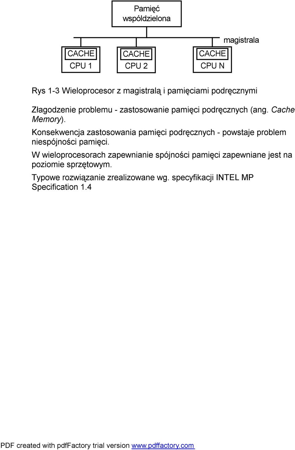 Konsekwencja zastosowania pamięci podręcznych - powstaje problem niespójności pamięci.
