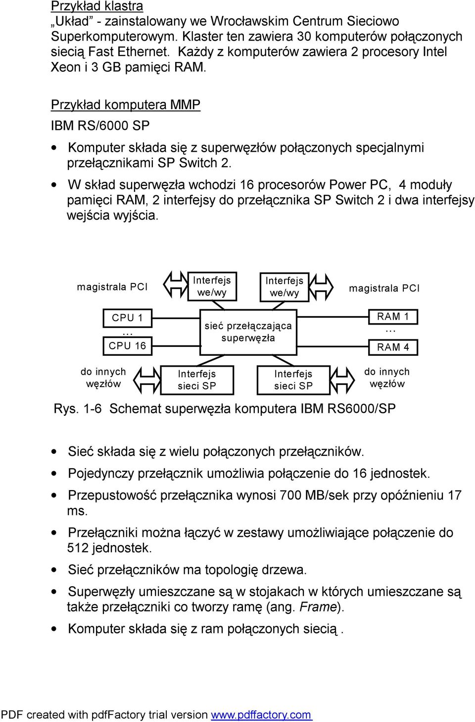 W skład superwęzła wchodzi 16 procesorów Power PC, 4 moduły pamięci, 2 interfejsy do przełącznika SP Switch 2 i dwa interfejsy wejścia wyjścia.