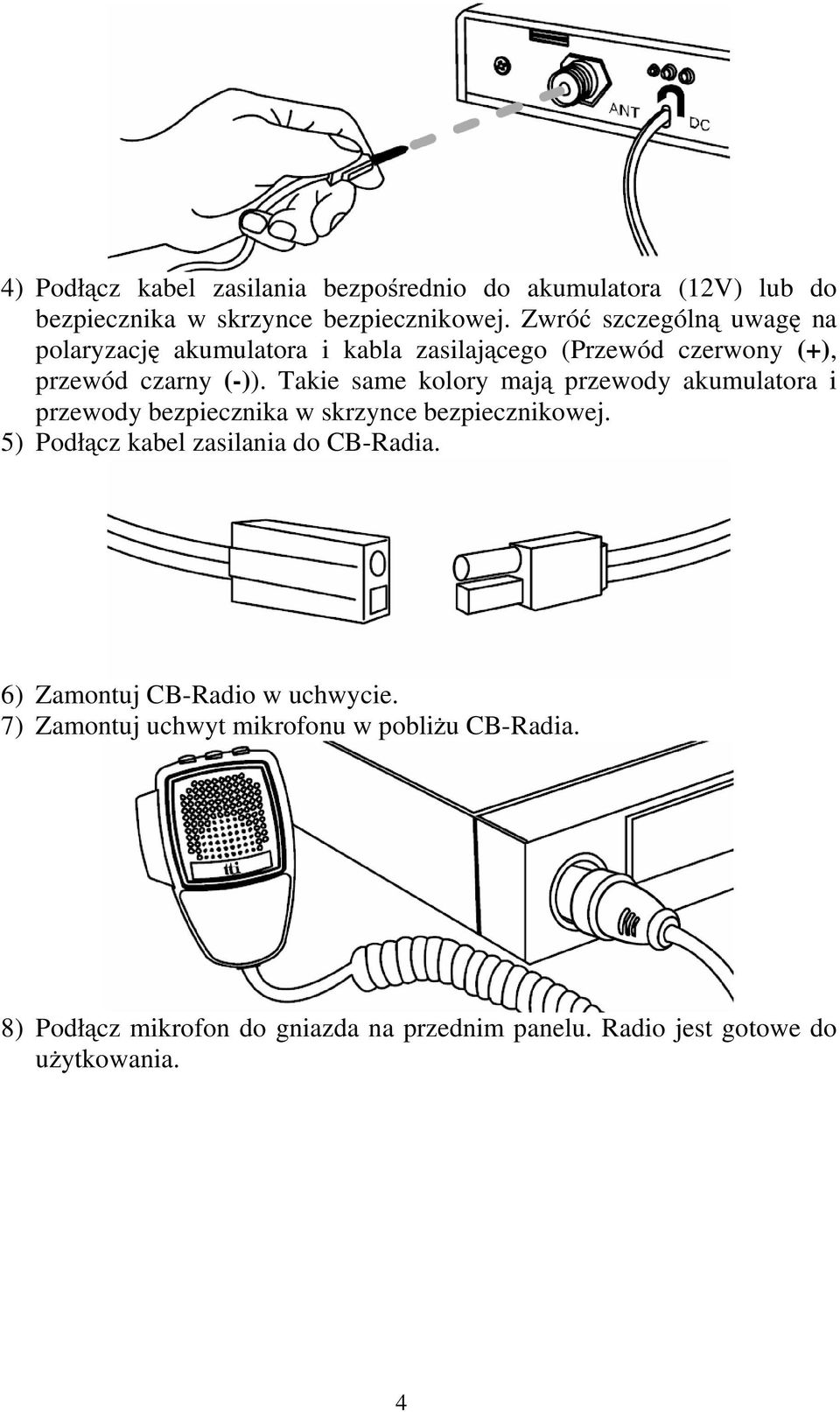 Takie same kolory mają przewody akumulatora i przewody bezpiecznika w skrzynce bezpiecznikowej.