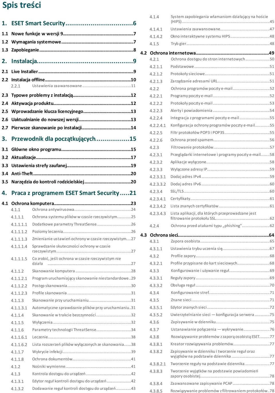 ..51 2.1 Live...9 Installer 4.2.1.2 Protokoły...51 sieciowe 2.2 Instalacja...10 offline 4.2.1.3 Zarządzanie...51 adresami URL 2.2.1 Ustawienia...11 zaawansowane 4.2.2 Ochrona.