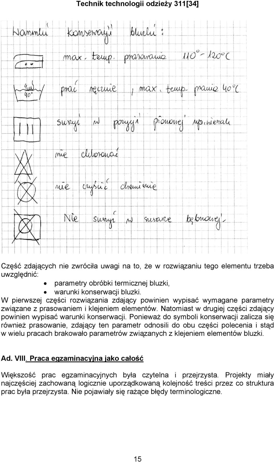 Ponieważ do symboli konserwacji zalicza się również prasowanie, zdający ten parametr odnosili do obu części polecenia i stąd w wielu pracach brakowało parametrów związanych z klejeniem elementów