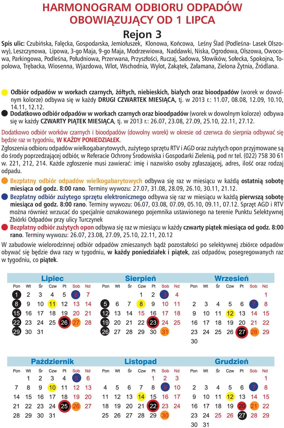 Wylot, Zakątek, Załamana, Zielona Żytnia, Źródlana. HARMONOGRAM ODBIORU ODPADÓW Rejon 3 kolorze) odbywa się w każdy DRUGI CZWARTEK MIESIĄCA, tj. w 2013 r.: 11.07, 08.08, 12.09, 10.10, 14.