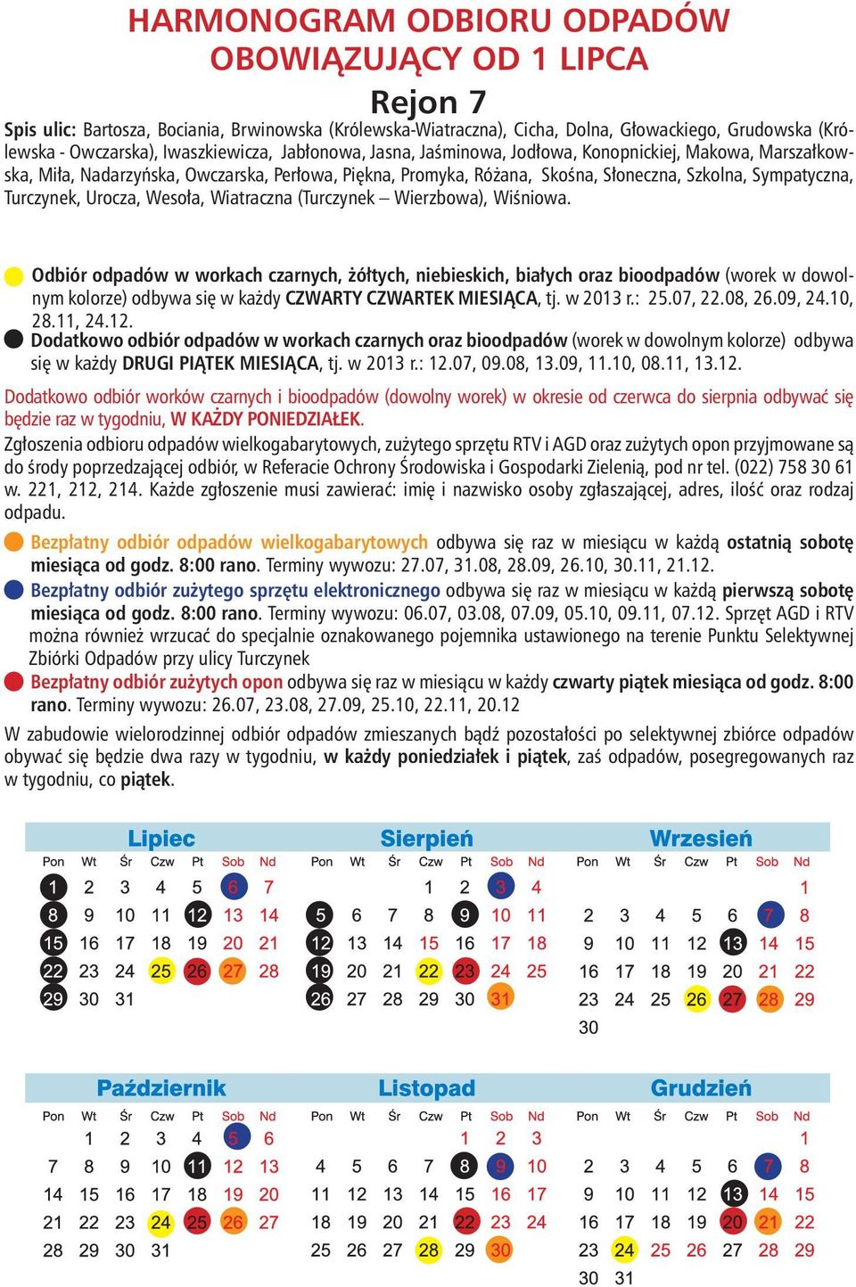 Urocza, Wesoła, Wiatraczna (Turczynek Wierzbowa), Wiśniowa. kolorze) odbywa się w każdy CZWARTY CZWARTEK MIESIĄCA, tj. w 2013 r.: 25.07, 22.08, 26.09, 24.10, 28.11, 24.12.