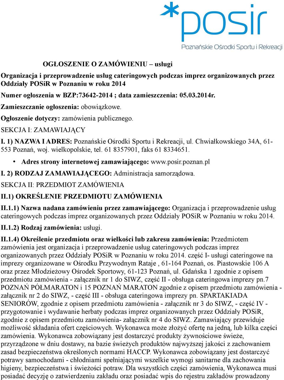 Chwiałkowskiego 34A, 61-553 Poznań, woj. wielkopolskie, tel. 61 8357901, faks 61 8334651. Adres strony internetowej zamawiającego: www.posir.poznan.pl I.