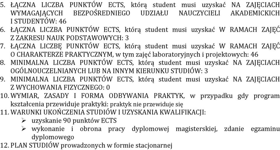 ŁĄCZNA LICZBĘ PUNKTÓW, którą student musi uzyskać W RAMACH ZAJĘĆ O CHARAKTERZE PRAKTYCZNYM, w tym zajęć laboratoryjnych i projektowych: 46 8.