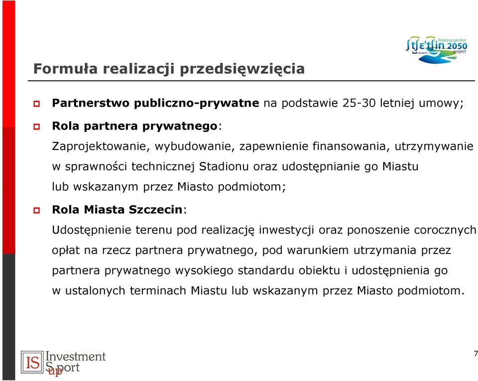 podmiotom; Rola Miasta Szczecin: Udostępnienie terenu pod realizację inwestycji oraz ponoszenie corocznych opłat na rzecz partnera prywatnego, pod