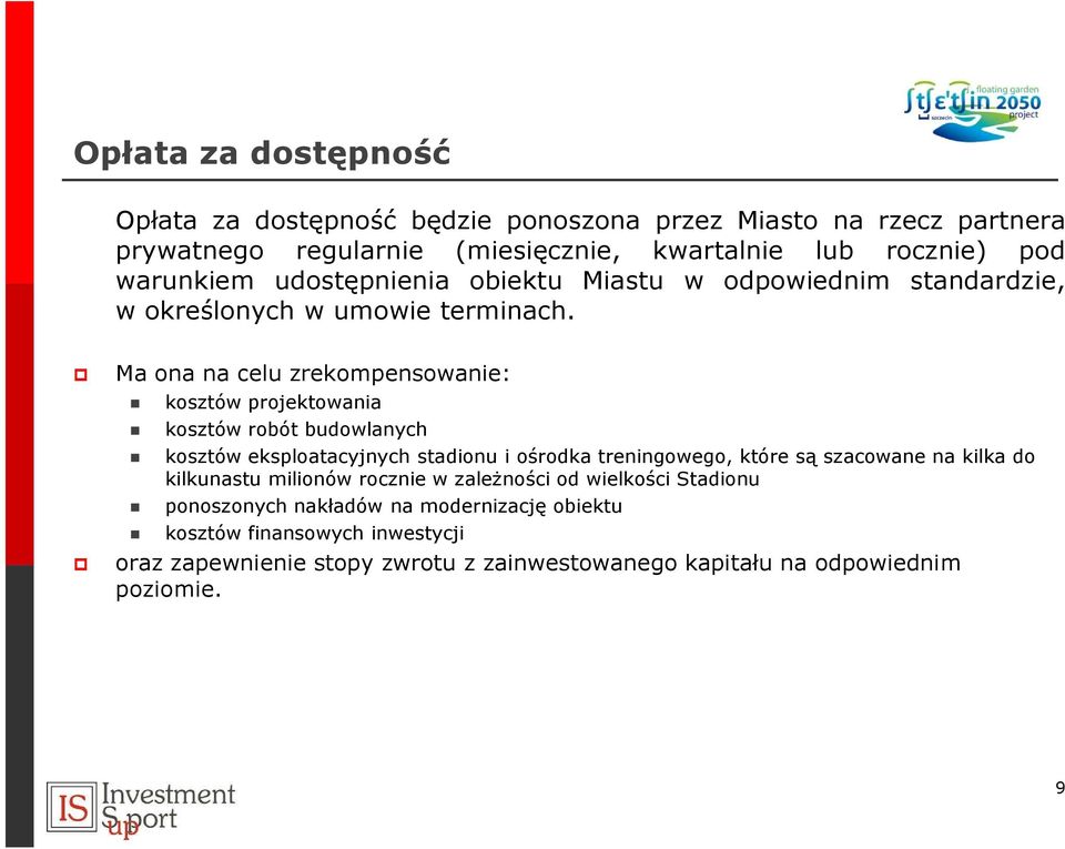 Ma ona na celu zrekompensowanie: kosztów projektowania kosztów robót budowlanych kosztów eksploatacyjnych stadionu i ośrodka treningowego, które są szacowane na