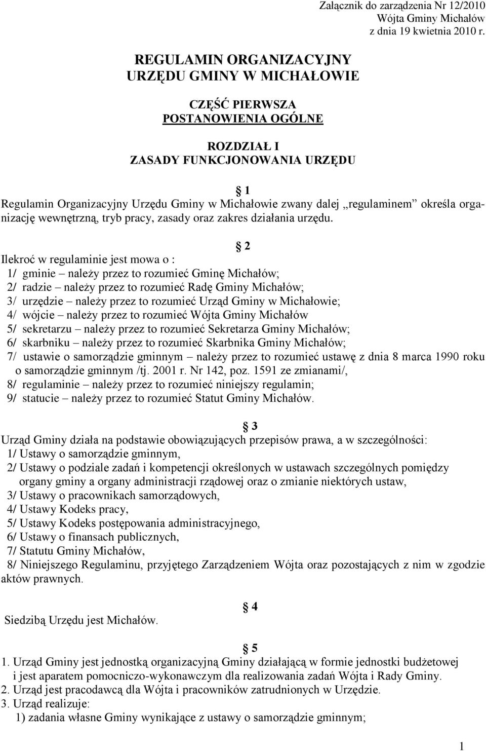 2 Ilekroć w regulaminie jest mowa o : 1/ gminie należy przez to rozumieć Gminę Michałów; 2/ radzie należy przez to rozumieć Radę Gminy Michałów; 3/ urzędzie należy przez to rozumieć Urząd Gminy w