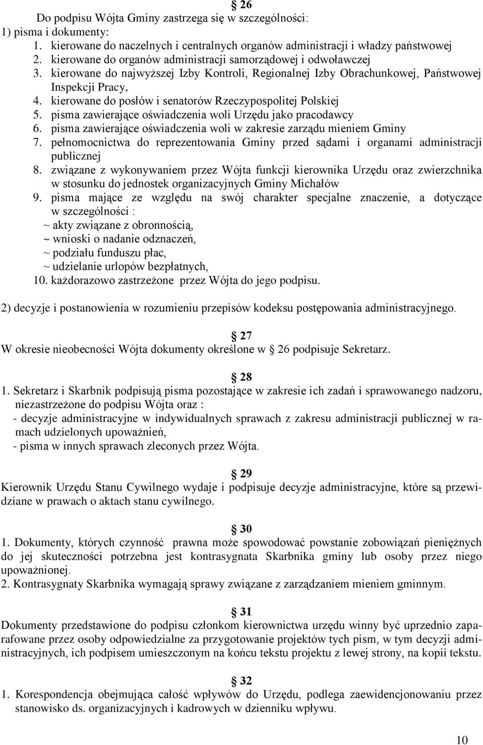 kierowane do posłów i senatorów Rzeczypospolitej Polskiej 5. pisma zawierające oświadczenia woli Urzędu jako pracodawcy 6. pisma zawierające oświadczenia woli w zakresie zarządu mieniem Gminy 7.