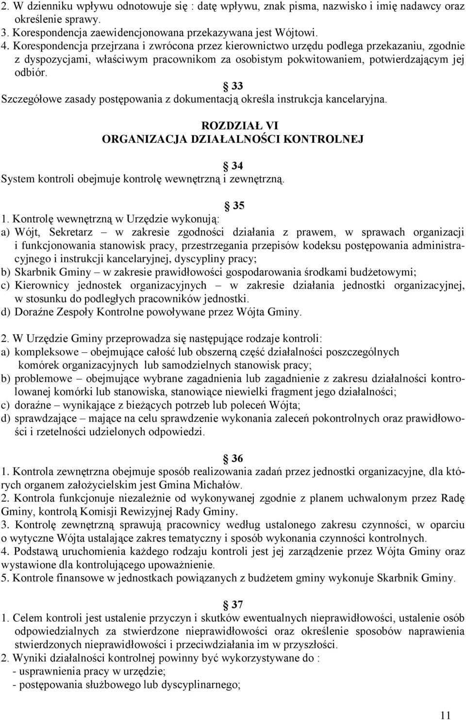 33 Szczegółowe zasady postępowania z dokumentacją określa instrukcja kancelaryjna. ROZDZIAŁ VI ORGANIZACJA DZIAŁALNOŚCI KONTROLNEJ 34 System kontroli obejmuje kontrolę wewnętrzną i zewnętrzną. 35 1.