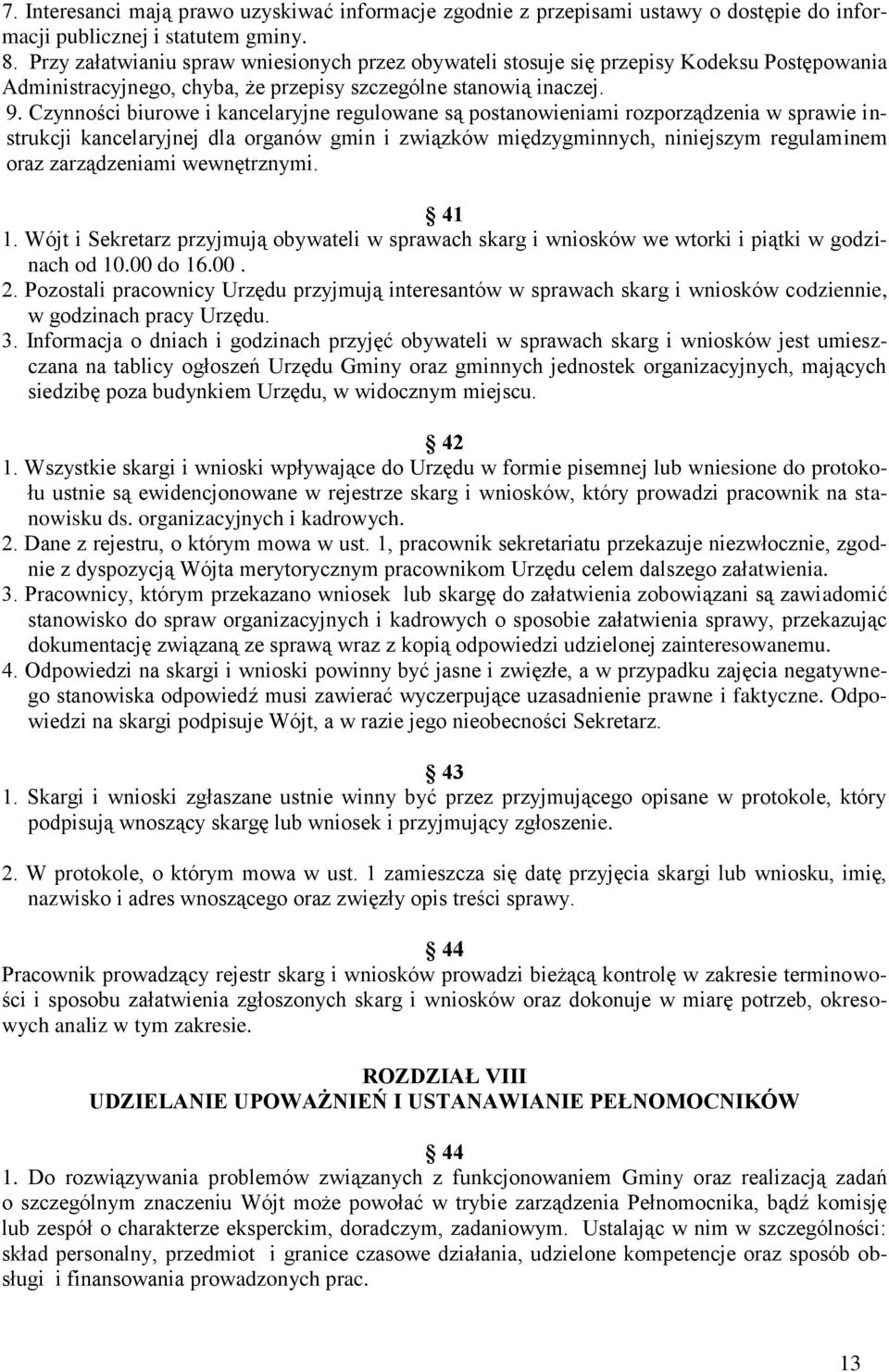 Czynności biurowe i kancelaryjne regulowane są postanowieniami rozporządzenia w sprawie instrukcji kancelaryjnej dla organów gmin i związków międzygminnych, niniejszym regulaminem oraz zarządzeniami
