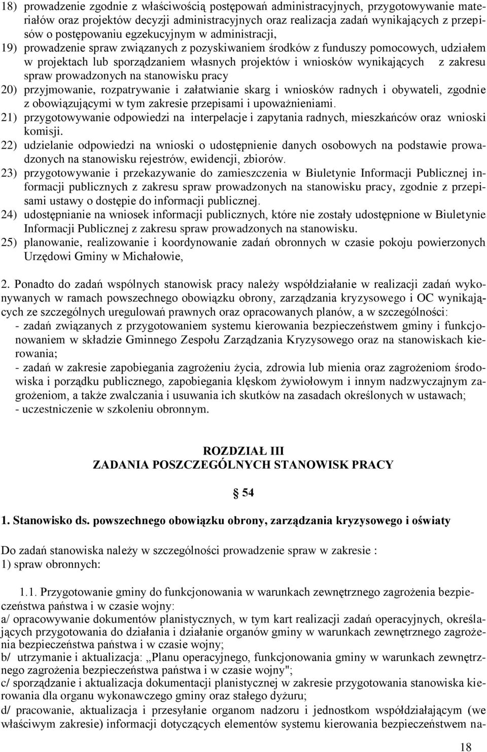 zakresu spraw prowadzonych na stanowisku pracy 20) przyjmowanie, rozpatrywanie i załatwianie skarg i wniosków radnych i obywateli, zgodnie z obowiązującymi w tym zakresie przepisami i upoważnieniami.