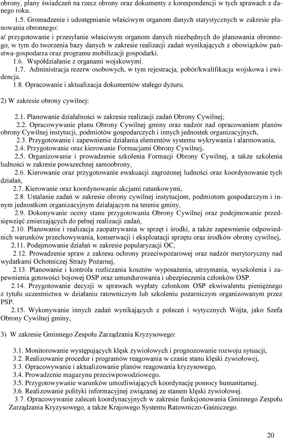 do tworzenia bazy danych w zakresie realizacji zadań wynikających z obowiązków państwa-gospodarza oraz programu mobilizacji gospodarki. 1.6. Współdziałanie z organami wojskowymi. 1.7.