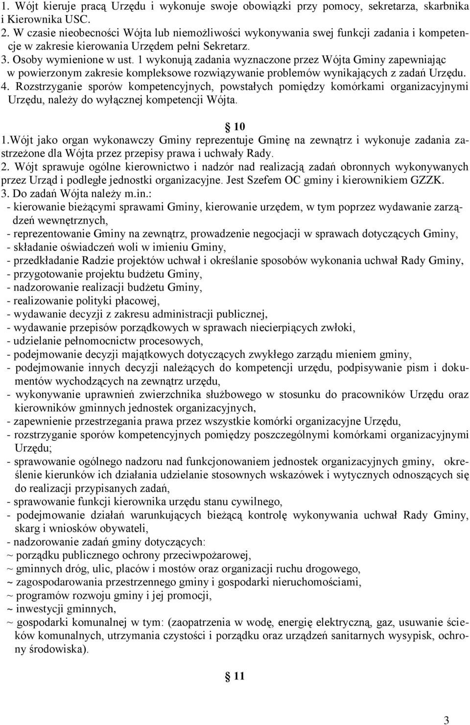 1 wykonują zadania wyznaczone przez Wójta Gminy zapewniając w powierzonym zakresie kompleksowe rozwiązywanie problemów wynikających z zadań Urzędu. 4.