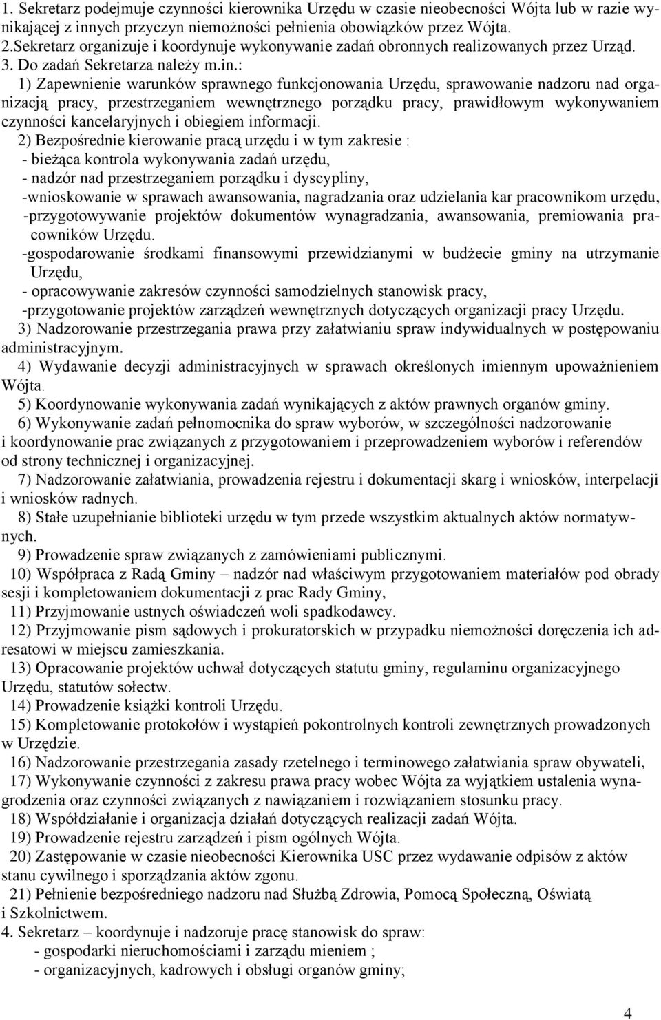 : 1) Zapewnienie warunków sprawnego funkcjonowania Urzędu, sprawowanie nadzoru nad organizacją pracy, przestrzeganiem wewnętrznego porządku pracy, prawidłowym wykonywaniem czynności kancelaryjnych i