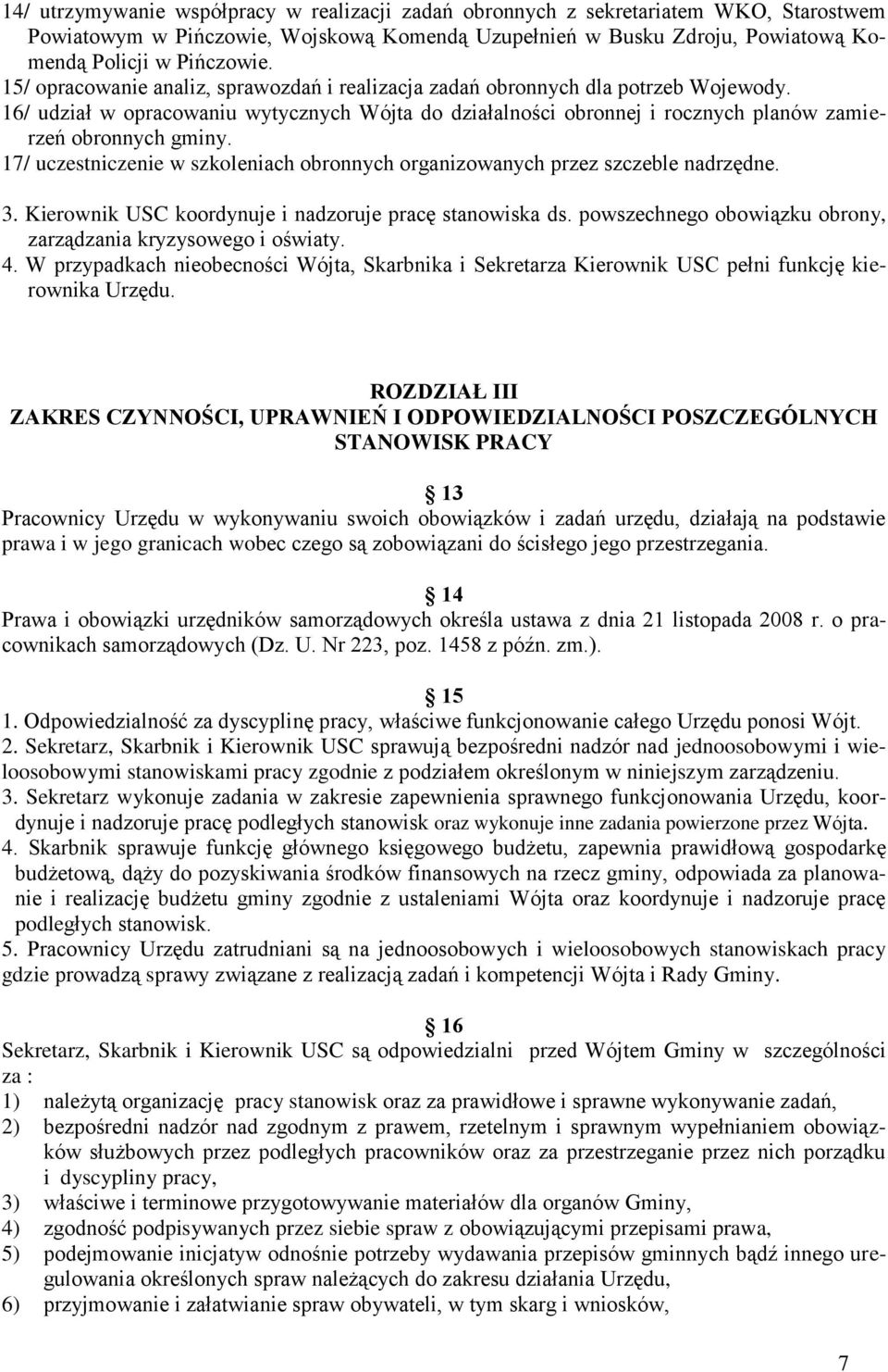 17/ uczestniczenie w szkoleniach obronnych organizowanych przez szczeble nadrzędne. 3. Kierownik USC koordynuje i nadzoruje pracę stanowiska ds.