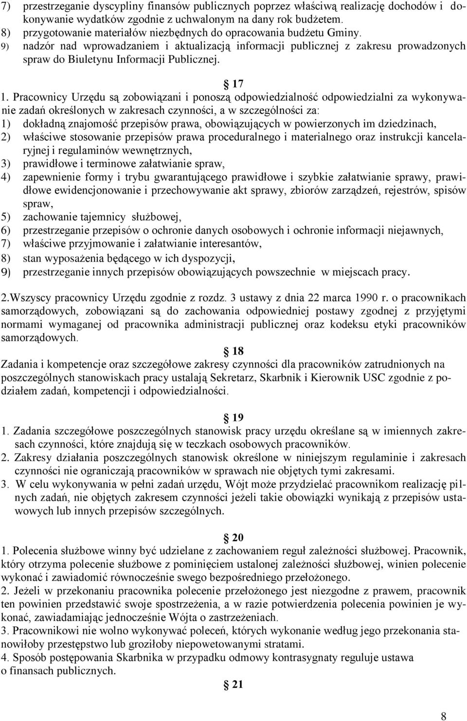 17 1. Pracownicy Urzędu są zobowiązani i ponoszą odpowiedzialność odpowiedzialni za wykonywanie zadań określonych w zakresach czynności, a w szczególności za: 1) dokładną znajomość przepisów prawa,