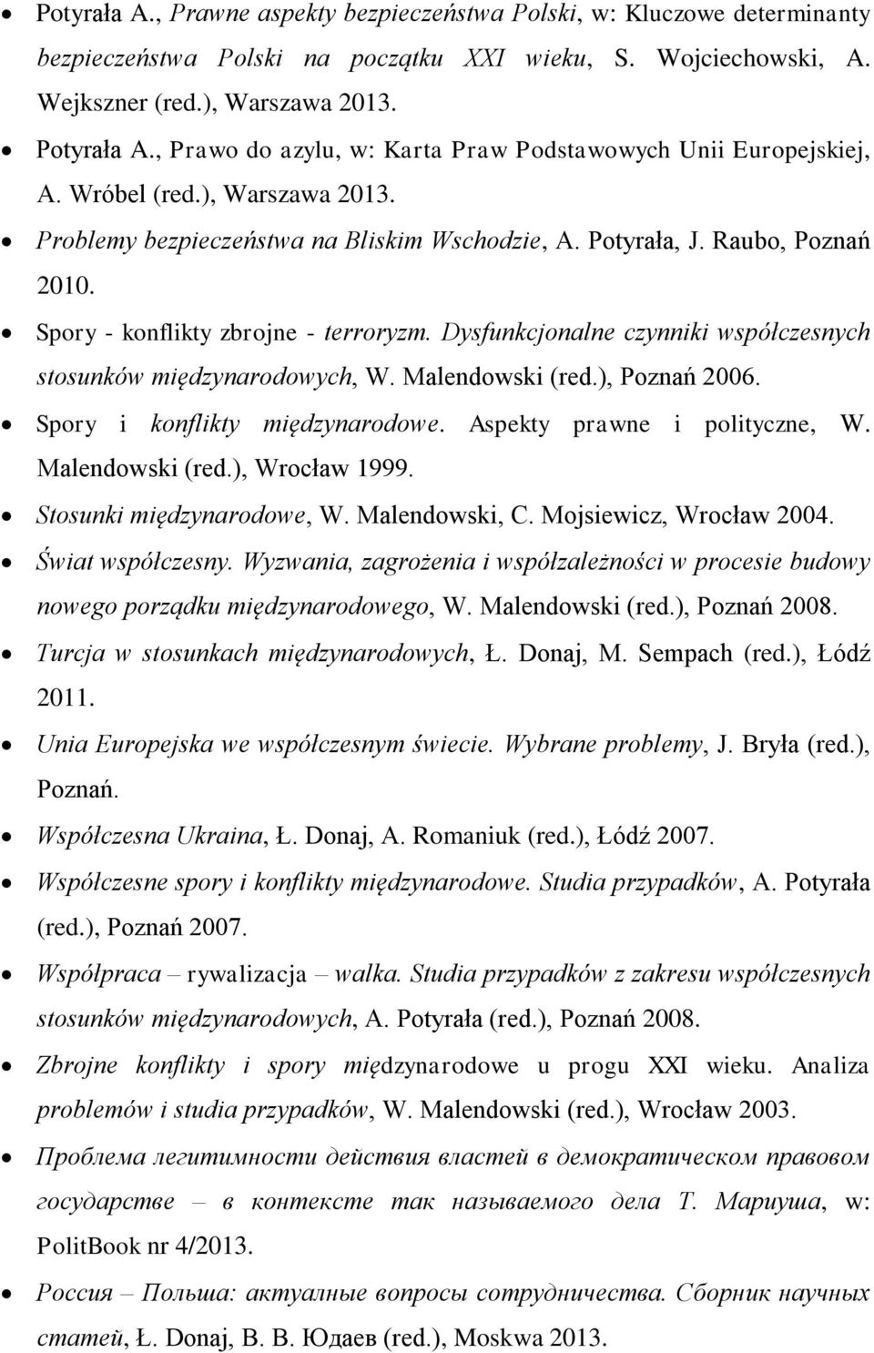 Spory - konflikty zbrojne - terroryzm. Dysfunkcjonalne czynniki współczesnych stosunków międzynarodowych, W. Malendowski (red.), Poznań 2006. Spory i konflikty międzynarodowe.