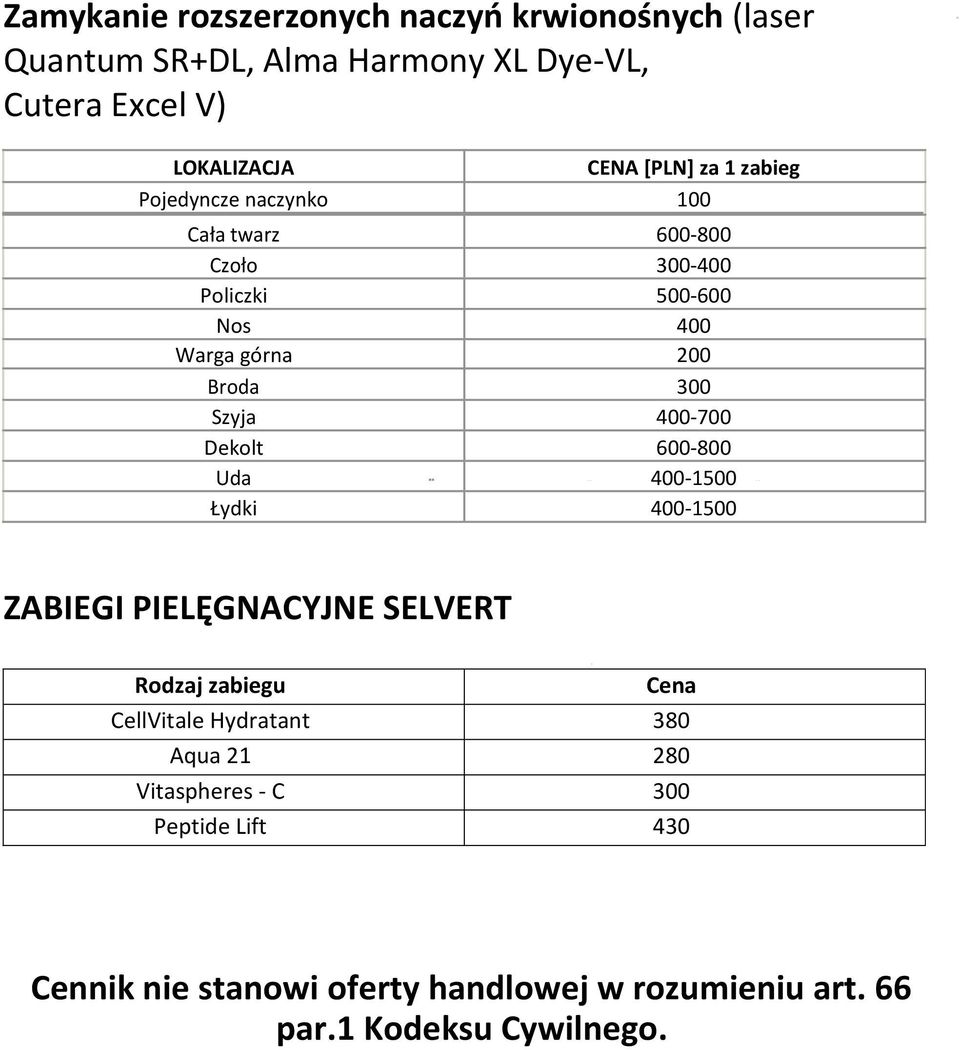 600-800 Uda 400-1500 Łydki 400-1500 ZABIEGI PIELĘGNACYJNE SELVERT Rodzaj zabiegu Cena CellVitale Hydratant 380 Aqua 21